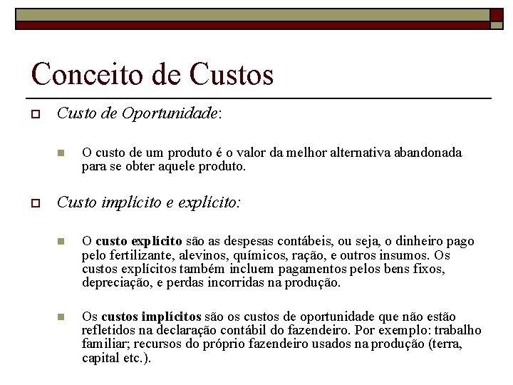 Conceito de Custos o Custo de Oportunidade: n o O custo de um produto