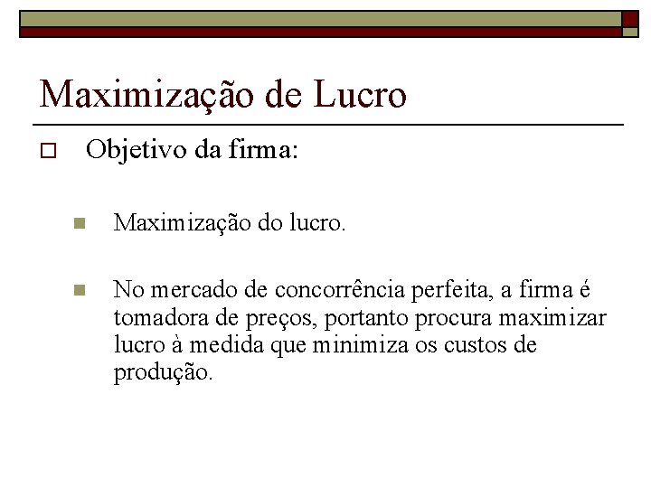 Maximização de Lucro o Objetivo da firma: n Maximização do lucro. n No mercado