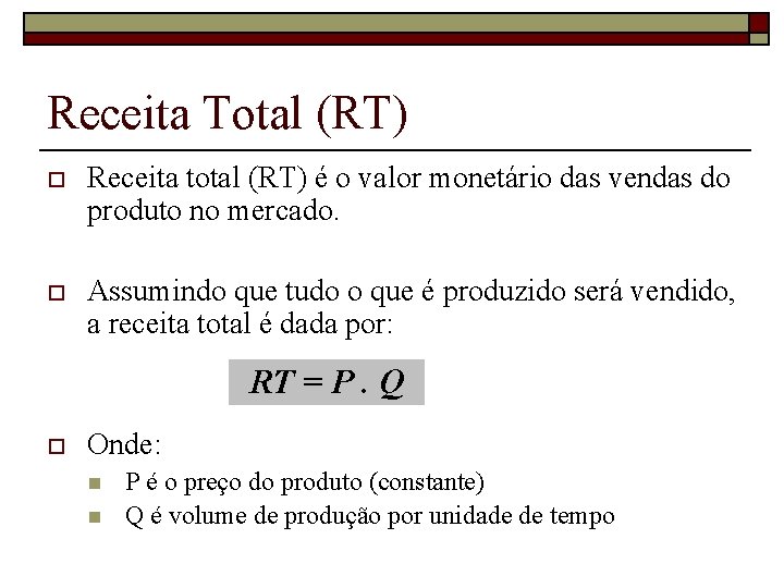 Receita Total (RT) o Receita total (RT) é o valor monetário das vendas do
