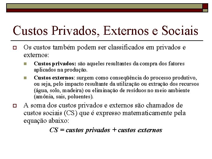 Custos Privados, Externos e Sociais o Os custos também podem ser classificados em privados