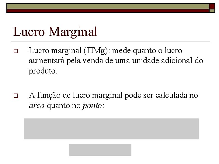 Lucro Marginal o Lucro marginal ( Mg): mede quanto o lucro aumentará pela venda