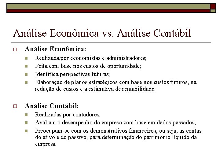 Análise Econômica vs. Análise Contábil o Análise Econômica: n n o Realizada por economistas