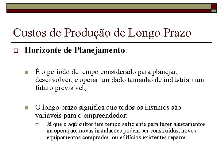 Custos de Produção de Longo Prazo o Horizonte de Planejamento: n É o período