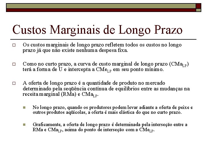 Custos Marginais de Longo Prazo o Os custos marginais de longo prazo refletem todos