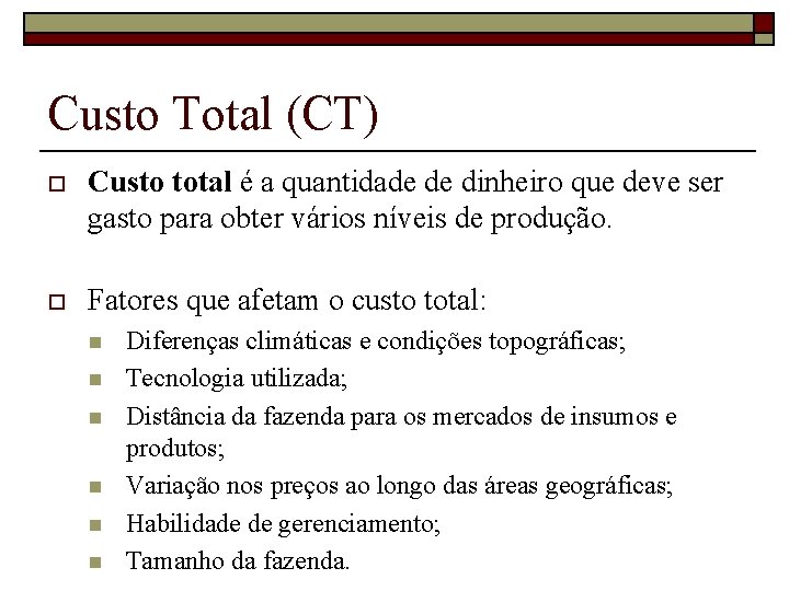 Custo Total (CT) o Custo total é a quantidade de dinheiro que deve ser