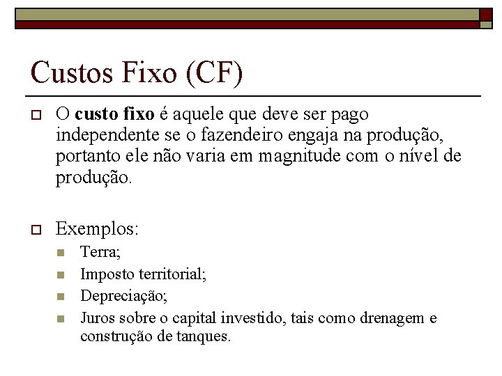 Custos Fixo (CF) o O custo fixo é aquele que deve ser pago independente