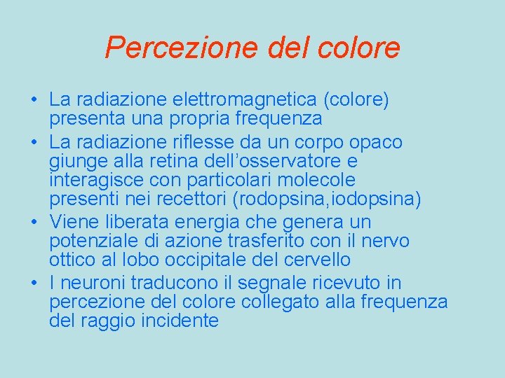 Percezione del colore • La radiazione elettromagnetica (colore) presenta una propria frequenza • La