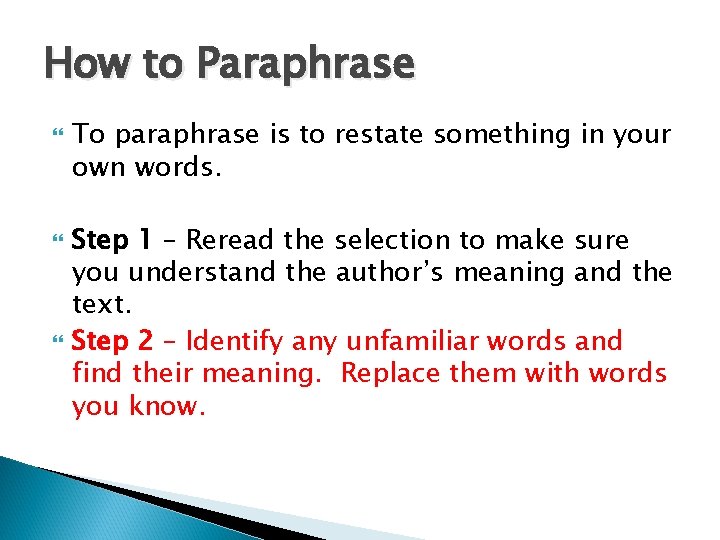 How to Paraphrase To paraphrase is to restate something in your own words. Step