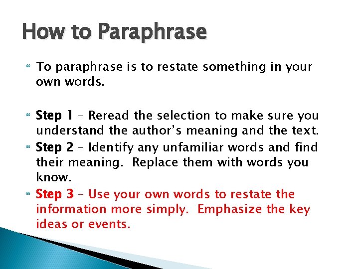 How to Paraphrase To paraphrase is to restate something in your own words. Step