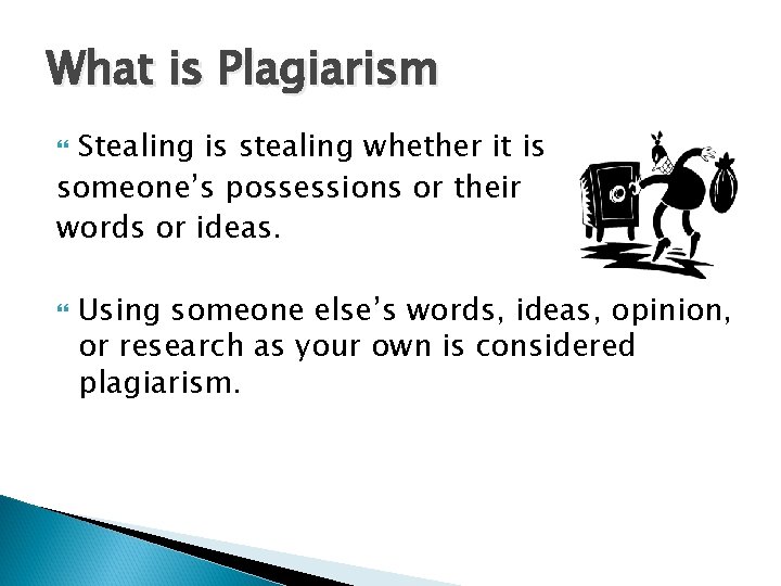 What is Plagiarism Stealing is stealing whether it is someone’s possessions or their words