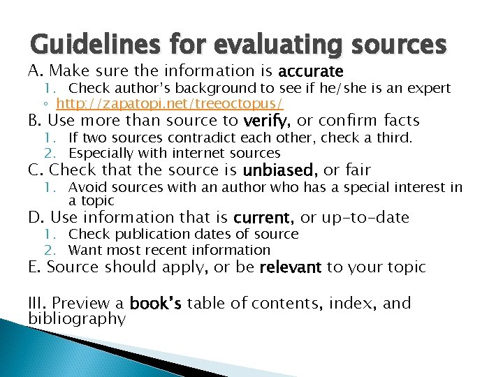 Guidelines for evaluating sources A. Make sure the information is accurate 1. Check author’s