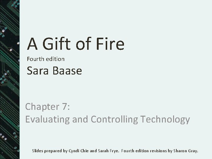 A Gift of Fire Fourth edition Sara Baase Chapter 7: Evaluating and Controlling Technology