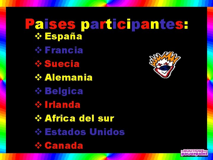 Paises participantes: v España v Francia v Suecia v Alemania v Belgica v Irlanda