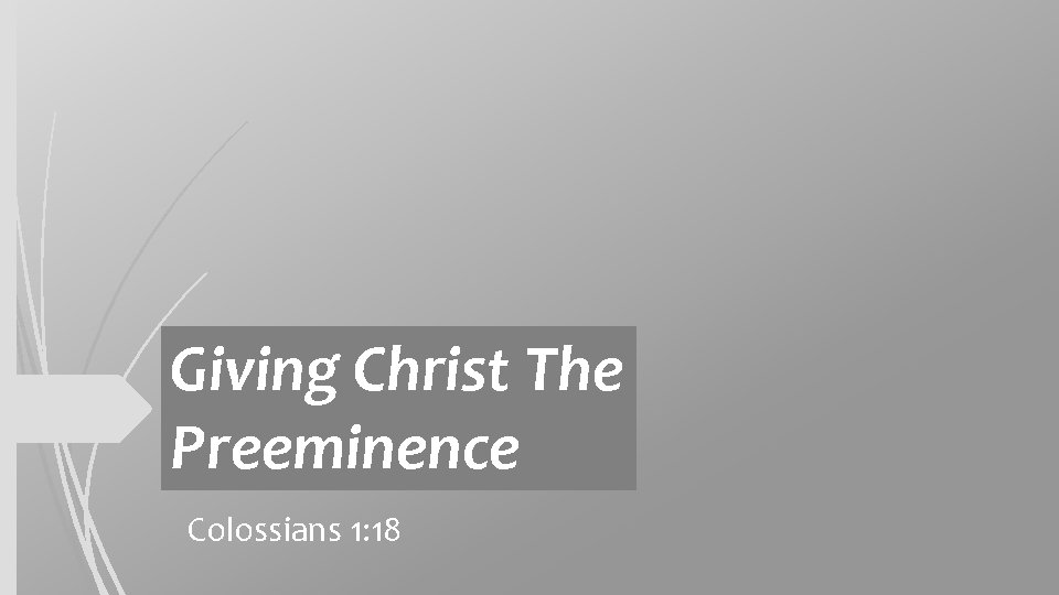 Giving Christ The Preeminence Colossians 1: 18 