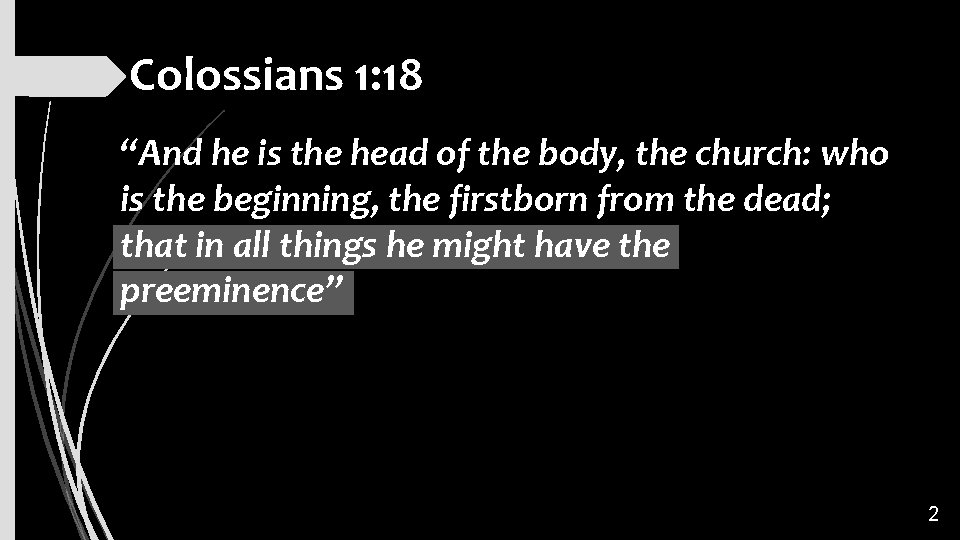 Colossians 1: 18 “And he is the head of the body, the church: who