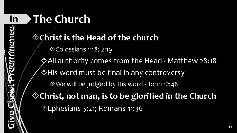 Give Christ Preeminence In The Church Christ is the Head of the church Colossians