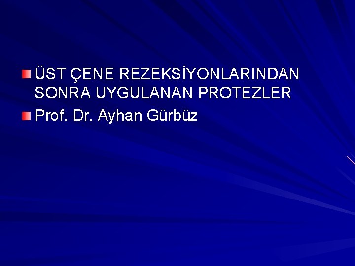 ÜST ÇENE REZEKSİYONLARINDAN SONRA UYGULANAN PROTEZLER Prof. Dr. Ayhan Gürbüz 