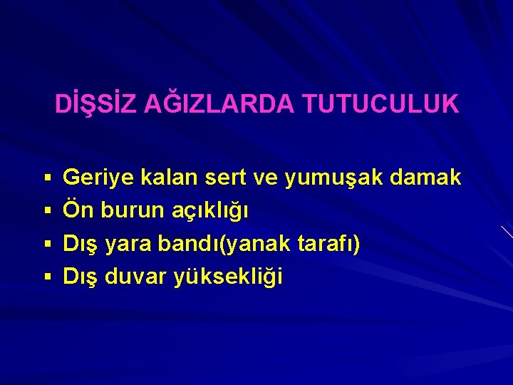 DİŞSİZ AĞIZLARDA TUTUCULUK § Geriye kalan sert ve yumuşak damak § Ön burun açıklığı