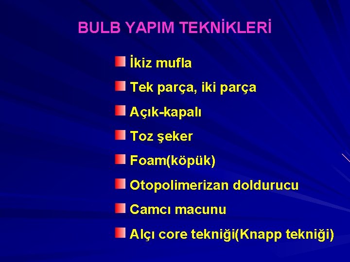 BULB YAPIM TEKNİKLERİ İkiz mufla Tek parça, iki parça Açık-kapalı Toz şeker Foam(köpük) Otopolimerizan