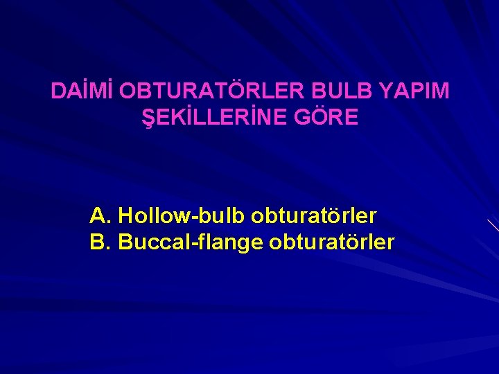 DAİMİ OBTURATÖRLER BULB YAPIM ŞEKİLLERİNE GÖRE A. Hollow-bulb obturatörler B. Buccal-flange obturatörler 