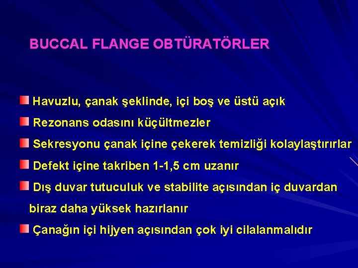 BUCCAL FLANGE OBTÜRATÖRLER Havuzlu, çanak şeklinde, içi boş ve üstü açık Rezonans odasını küçültmezler