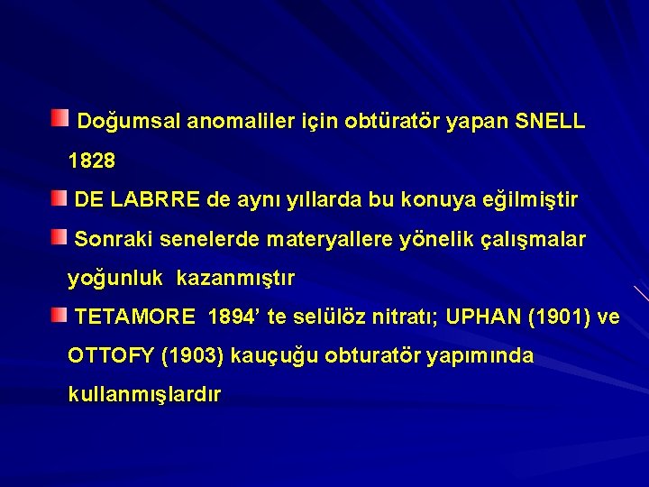 Doğumsal anomaliler için obtüratör yapan SNELL 1828 DE LABRRE de aynı yıllarda bu konuya