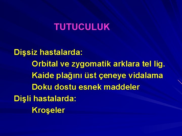 TUTUCULUK Dişsiz hastalarda: Orbital ve zygomatik arklara tel lig. Kaide plağını üst çeneye vidalama