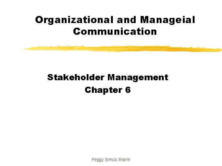 Organizational and Manageial Communication Stakeholder Management Chapter 6 Peggy Simcic Brønn 