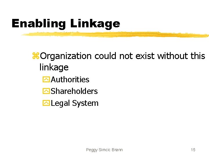 Enabling Linkage z. Organization could not exist without this linkage y. Authorities y. Shareholders