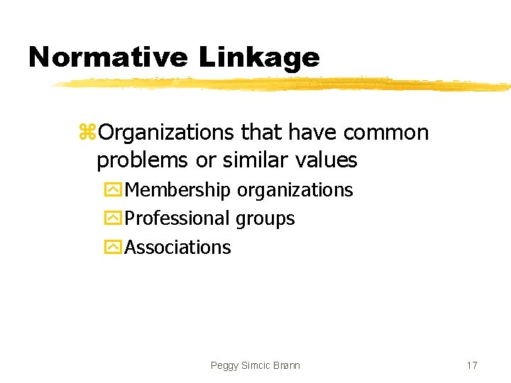 Normative Linkage z. Organizations that have common problems or similar values y. Membership organizations