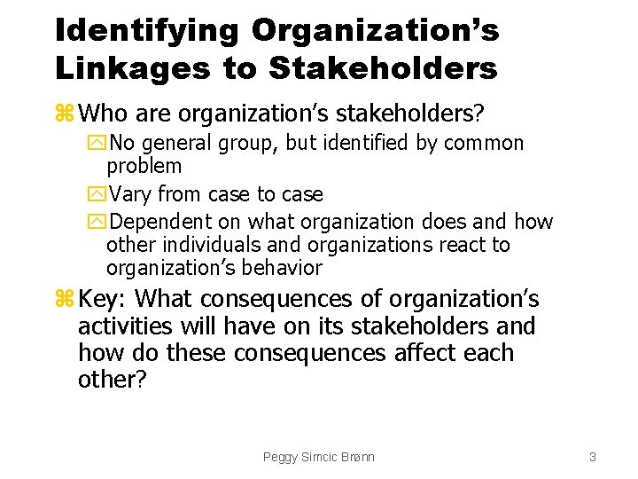 Identifying Organization’s Linkages to Stakeholders z Who are organization’s stakeholders? y. No general group,