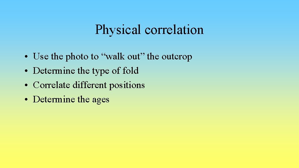 Physical correlation • • Use the photo to “walk out” the outcrop Determine the