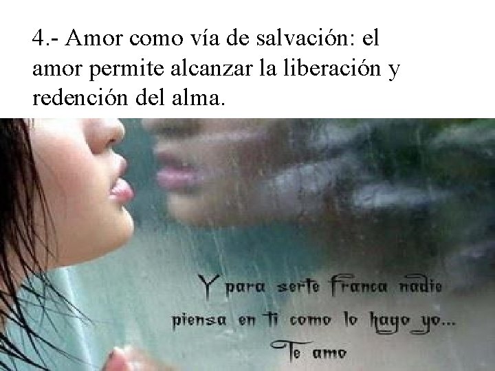 4. - Amor como vía de salvación: el amor permite alcanzar la liberación y