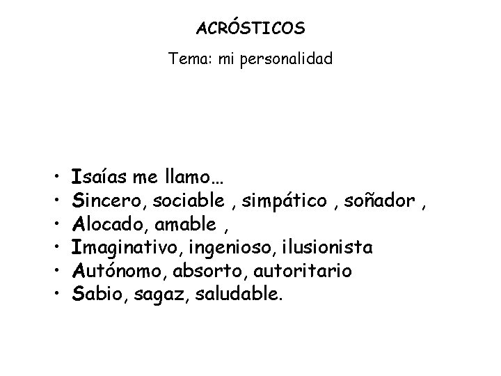 ACRÓSTICOS Tema: mi personalidad • • • Isaías me llamo… Sincero, sociable , simpático