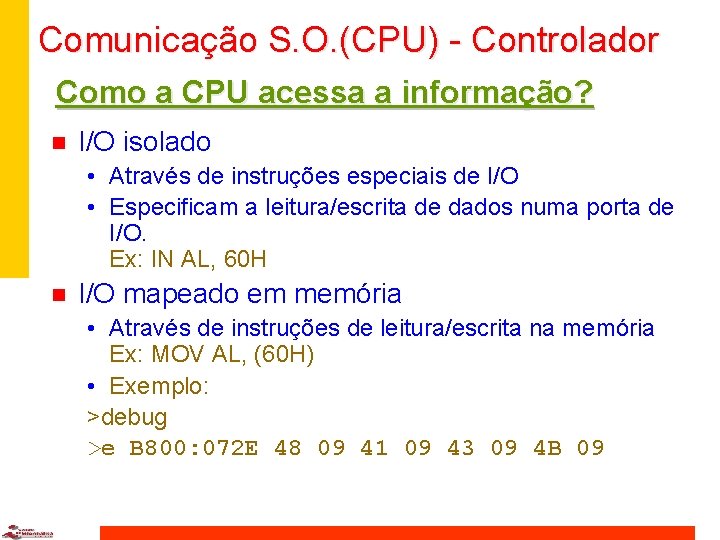 Comunicação S. O. (CPU) - Controlador Como a CPU acessa a informação? n I/O