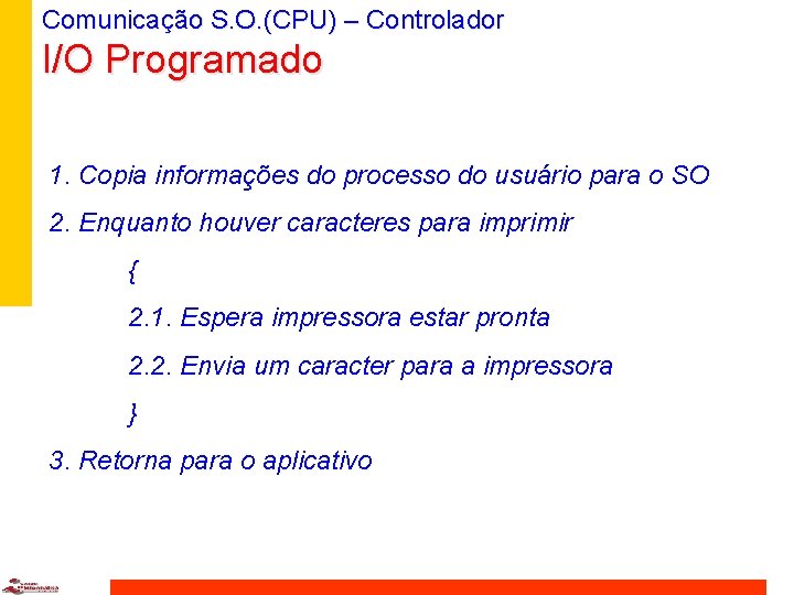 Comunicação S. O. (CPU) – Controlador I/O Programado 1. Copia informações do processo do