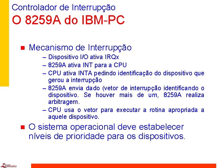 Controlador de Interrupção O 8259 A do IBM-PC n Mecanismo de Interrupção – Dispositivo