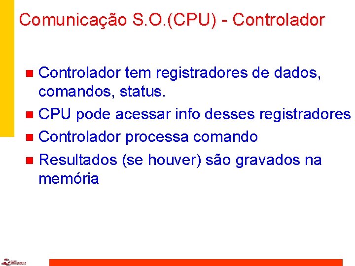 Comunicação S. O. (CPU) - Controlador tem registradores de dados, comandos, status. n CPU