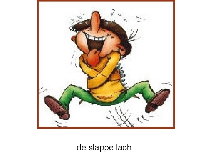 de slappe lach 