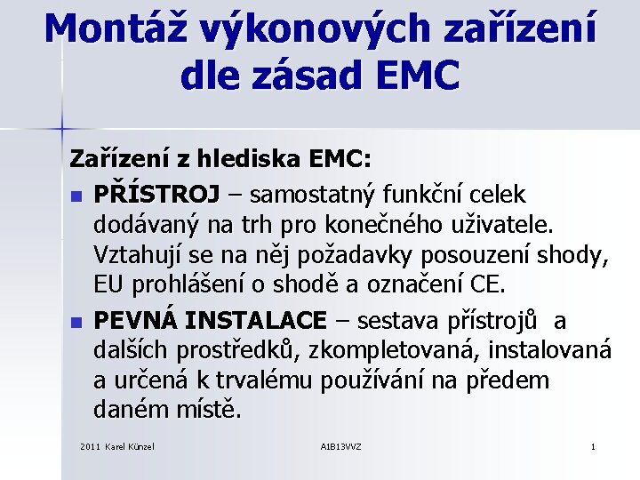 Montáž výkonových zařízení dle zásad EMC Zařízení z hlediska EMC: n PŘÍSTROJ – samostatný