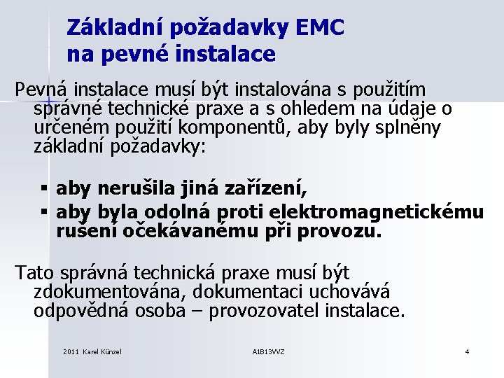 Základní požadavky EMC na pevné instalace Pevná instalace musí být instalována s použitím správné