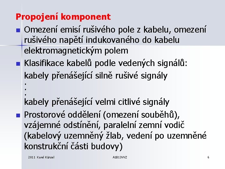 Propojení komponent n Omezení emisí rušivého pole z kabelu, omezení rušivého napětí indukovaného do