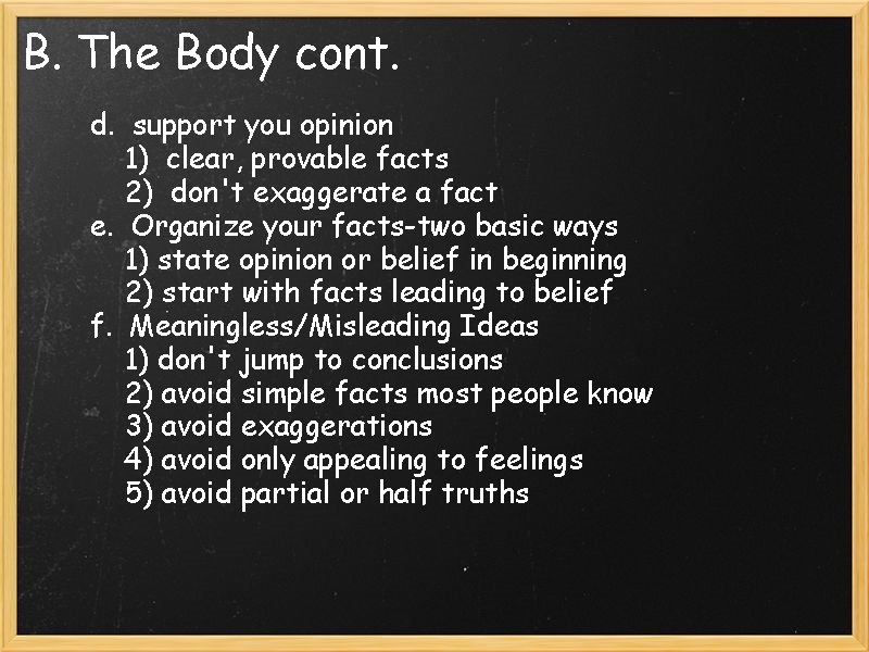 B. The Body cont. d. support you opinion 1) clear, provable facts 2) don't