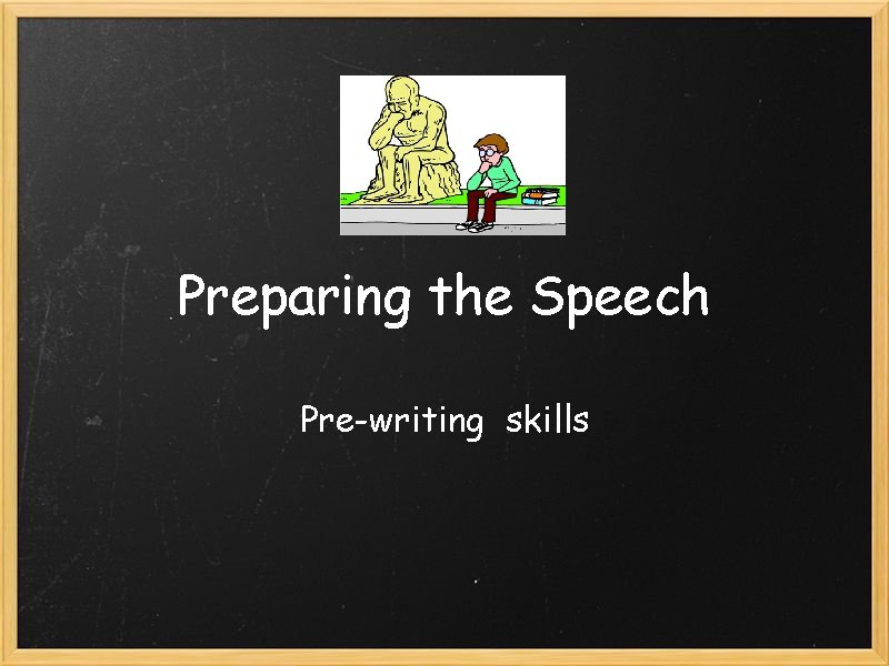 Preparing the Speech Pre-writing skills 