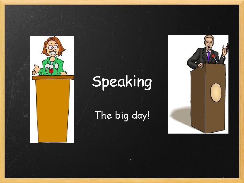 Speaking The big day! 