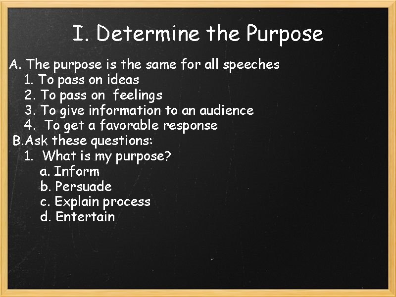 I. Determine the Purpose A. The purpose is the same for all speeches 1.