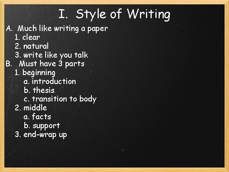 I. Style of Writing A. Much like writing a paper 1. clear 2. natural