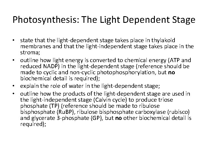 Photosynthesis: The Light Dependent Stage • state that the light-dependent stage takes place in