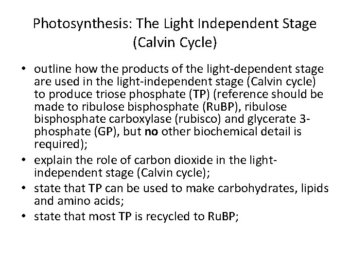 Photosynthesis: The Light Independent Stage (Calvin Cycle) • outline how the products of the
