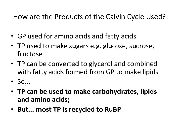 How are the Products of the Calvin Cycle Used? • GP used for amino